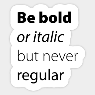 Be bold, be italic but never regular Sticker